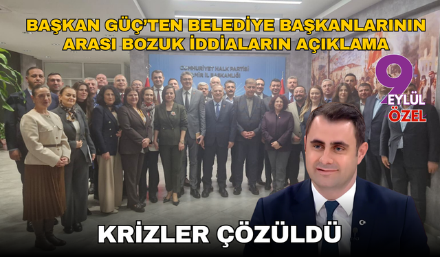 Başkan Güç’ten belediye başkanlarının arası bozuk iddiasına açıklama: Krizler çözüldü