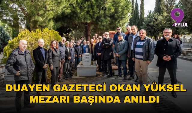 Duayen Gazeteci Okan Yüksel mezarı başında anıldı