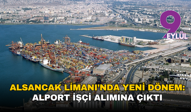 Alsancak Limanı’nda yeni dönem: Alport işçi alımına çıktı