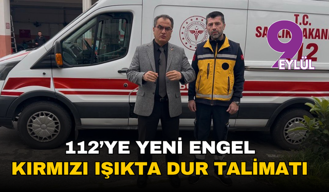 112’ye yeni engel: Kırmızı ışıkta dur talimatı