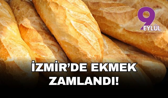 İzmir’de ekmeğe zam: 200 gram 17,50 TL oldu