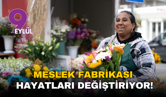 Meslek Fabrikası hayatları değiştiriyor!