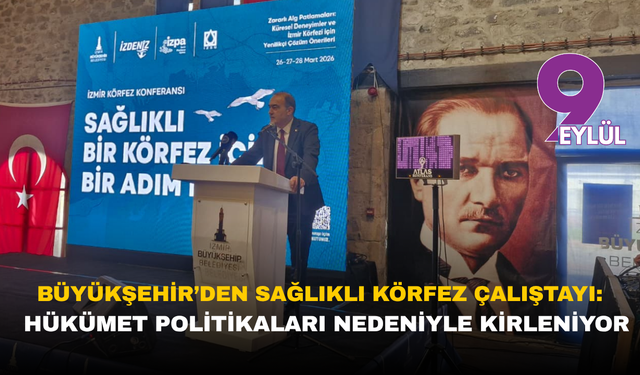 Büyükşehir’den Sağlıklı Körfez Çalıştayı: Hükümet politikaları nedeniyle kirleniyor