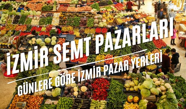 İzmir Semt Pazarları Haritası 2026: Tüm Pazar Yerleri ve Kurulma Günleri