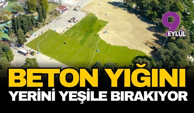 Beton yığını yerini yeşile bırakıyor