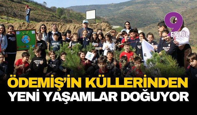 Ödemiş’in küllerinden yeni hayatlar fışkırıyor
