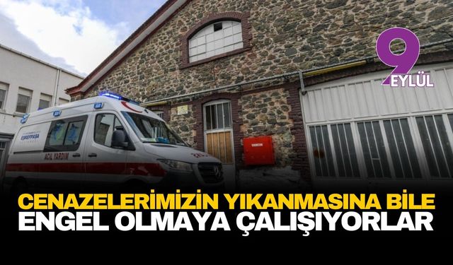CHP İzmir'den 'Gasilhane' tepkisi: Cenazelerimizin yıkanmasına bile engel olmaya çalışıyorlar