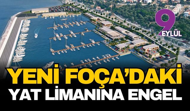 Yeni Foça'daki liman projesine "Osmanlı" freni