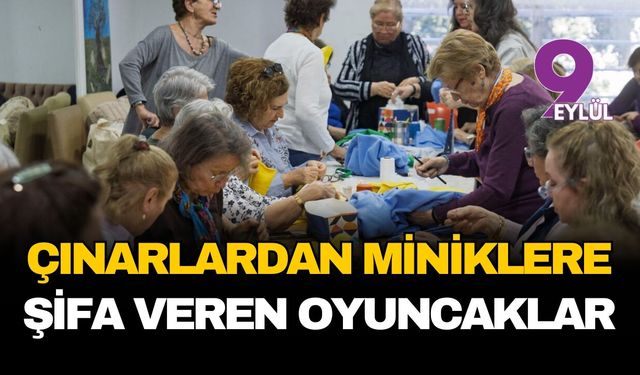 Nesiller arası sağlık dayanışması: Çınarlardan miniklere şifa veren oyuncaklar