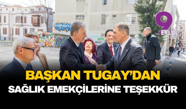Başkan Tugay’dan sağlık emekçilerine teşekkür