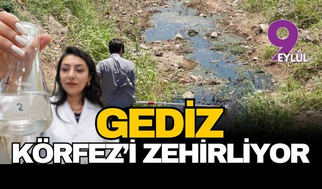 Gediz alarm veriyor: Sanayi ve tarım atıkları İzmir Körfezi’ni zehirliyor