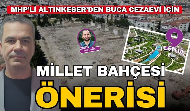 MHP’Altınkeser’den Buca Cezaevi için “millet bahçesi” önerisi