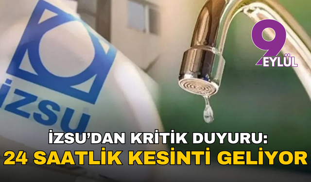 İZSU’dan kritik duyuru: 24 saatlik kesinti geliyor