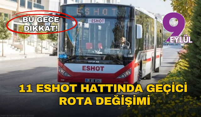 İzmir’de gece ulaşımında geçici düzenleme: 11 ESHOT hattı alternatif güzergaha yönlendirilecek