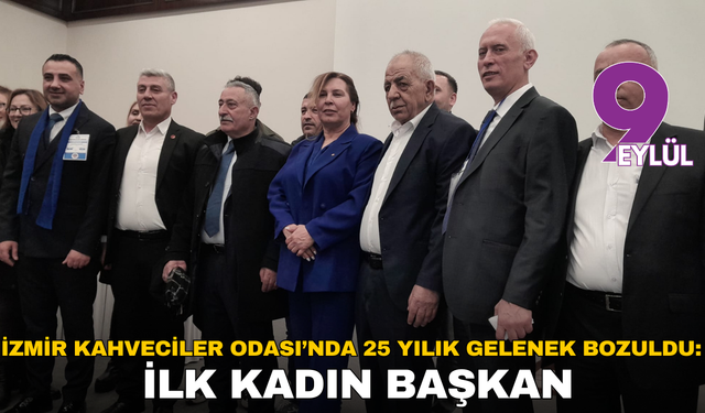 İzmir Kahveciler Odası’nda 25 yılık gelenek bozuldu: Değişim kazandı!