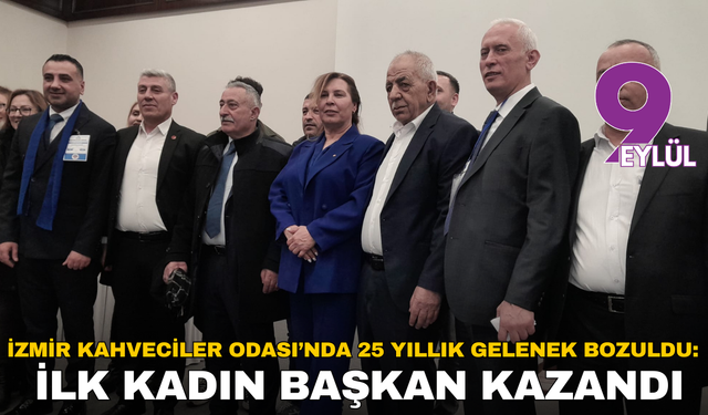 İzmir Kahveciler Odası’nda 25 yıllık gelenek bozuldu: İlk kadın başkan kazandı