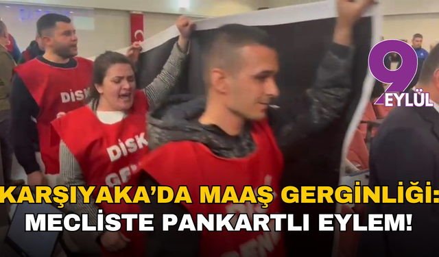 Karşıyaka’da maaş gerginliği: Mecliste pankartlı eylem!