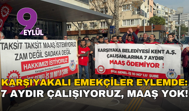 Karşıyakalı emekçiler eylemde: 7 aydır çalışıyoruz, maaş yok!