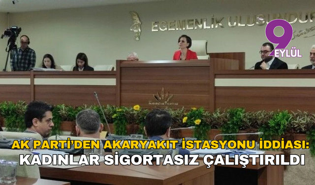 AK Parti’den akaryakıt istasyonu iddiası: Kadınlar sigortasız çalıştırıldı