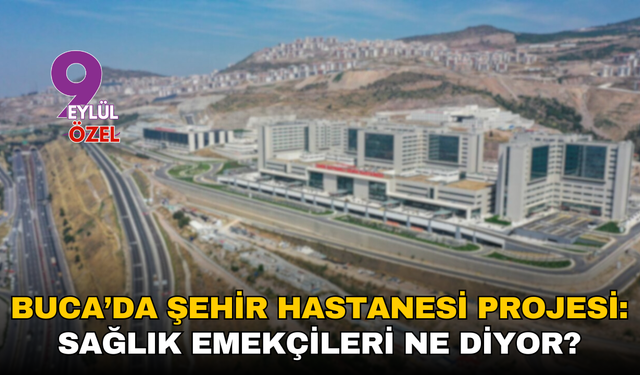 Buca’da şehir hastanesi projesi: Sağlık emekçileri ne diyor?