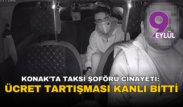 Konak’ta taksi şoförü cinayeti: Ücret tartışması kanlı bitti