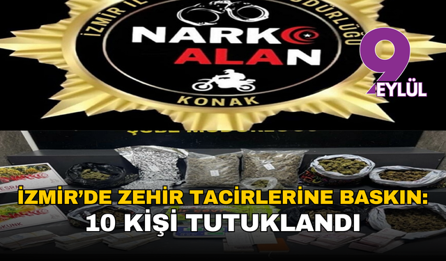 İzmir’de zehir operasyonu: 10 kişi tutuklandı