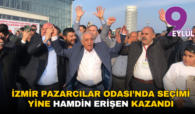 İzmir Pazarcılar Odası’nda seçimi yine Hamdin Erişen kazandı