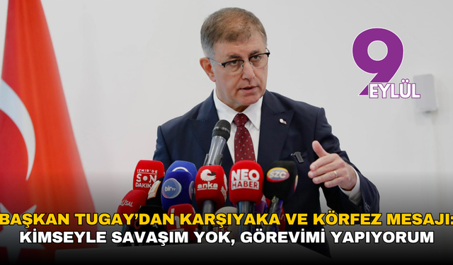 Başkan Tugay’dan Karşıyaka ve Körfez mesajı: Kimseyle savaşım yok, görevimi yapıyorum