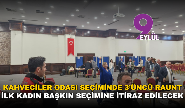 Kahveciler Odası seçiminde 3’üncü raunt: Sonuca itiraz edilecek
