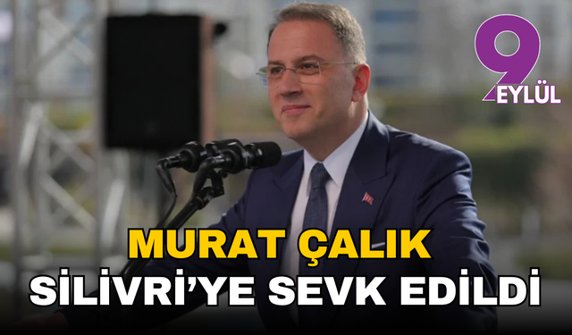 Beylikdüzü Belediye Başkanı Murat Çalık İzmir'den Silivri’ye sevk edildi