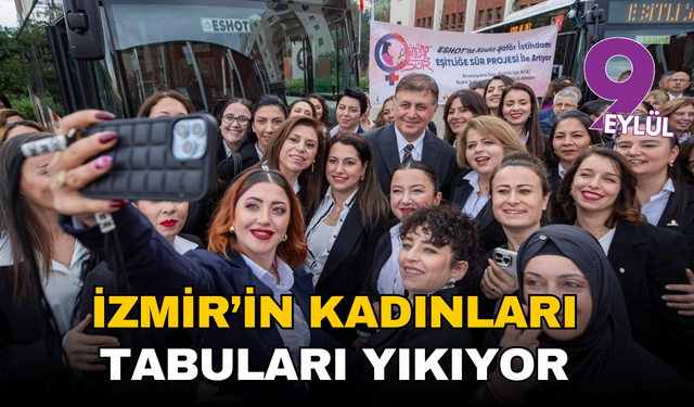 İzmir’in güçlü kadınları direksiyon başında tabuları yıkıyor