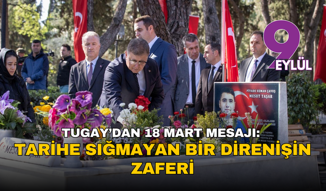 Tugay’dan 18 Mart mesajı: Tarihe sığmayan bir direnişin zaferi