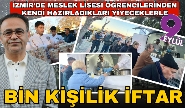 İzmir'de meslek lisesi öğrencilerinden kendi hazırladıkları yiyeceklerle bin kişilik iftar