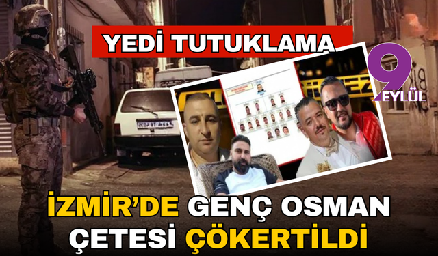 İzmir'de suç örgütüne operasyon; 7 tutuklama