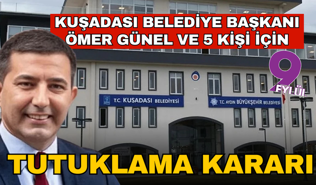 Kuşadası Belediye Başkanı Ömer Günel dahil 5 kişi tutuklandı