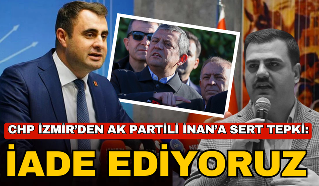 CHP İzmir’den AK Partili İnan’a sert tepki: “Yakışıksız ifadeleri iade ediyoruz”