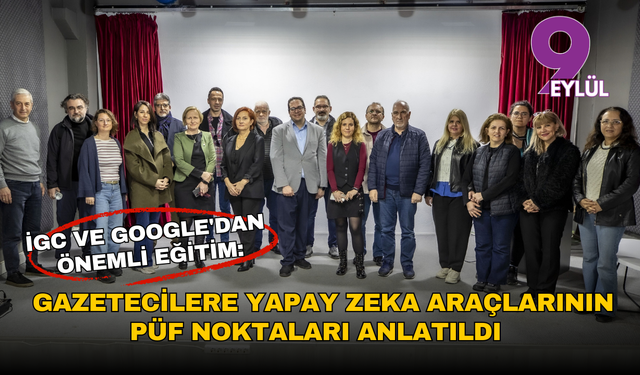 İGC ve Google'dan önemli eğitim: Gazetecilere yapay zeka araçlarının püf noktaları anlatıldı