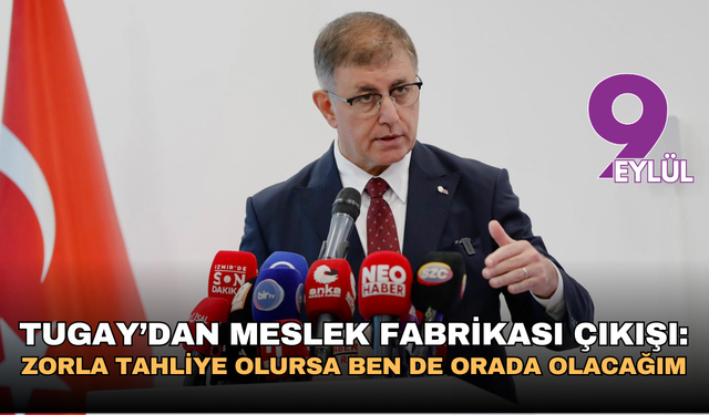 Tugay’dan Meslek Fabrikası çıkışı: Zorla tahliye olursa ben de orada olacağım
