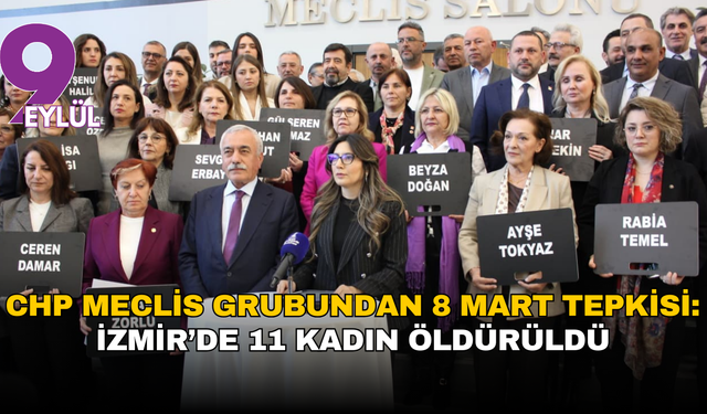CHP Meclis Grubundan 8 Mart tepkisi: İzmir’de 11 kadın öldürüldü