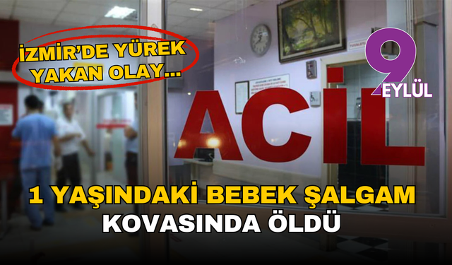 İzmir’de yürek yakan olay: 1 yaşındaki bebek şalgam kovasında hayatını kaybetti