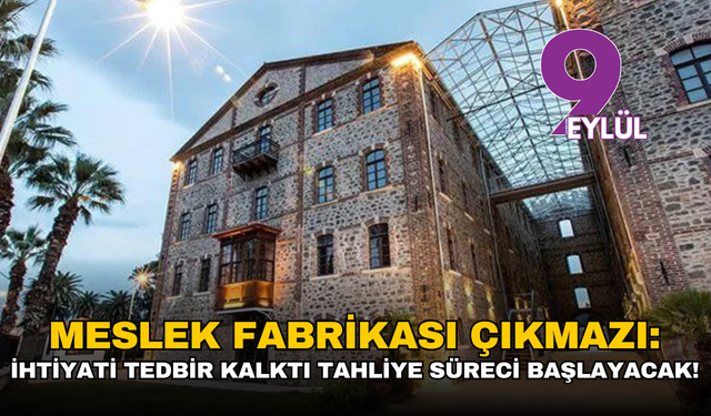 Meslek Fabrikası çıkmazı: İhtiyati tedbir kalktı tahliye süreci başlayacak!