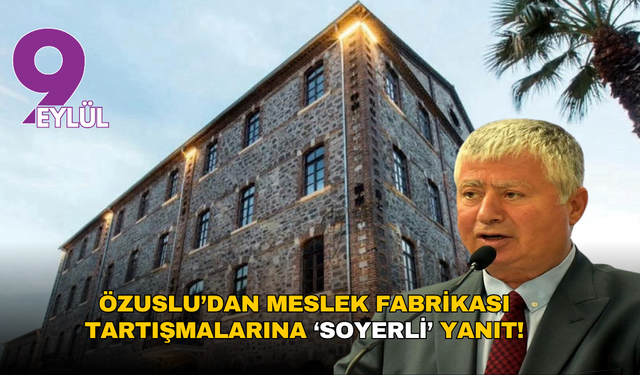 Özuslu’dan Meslek Fabrikası tartışmalarına ‘Soyerli’ yanıt: Başkana destek için evet oyu verdim