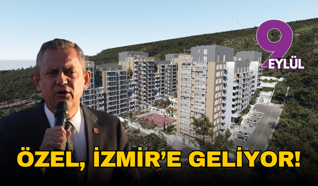 Özgür Özel İzmir’e geliyor: Menemen konutlarının temeli atılacak