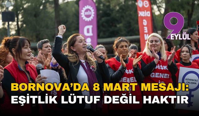Bornova’da 8 Mart mesajı: Eşitlik lütuf değil haktır