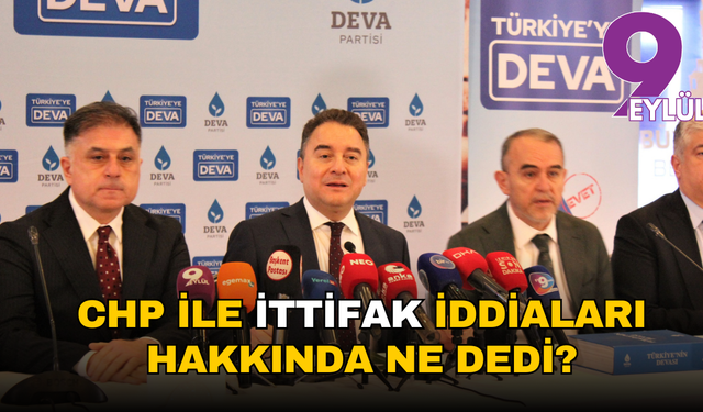 CHP ile ittifak iddiaları hakkında ne dedi?