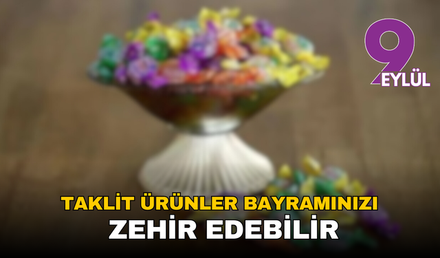 Bayram alışverişine dikkat: “Taklit ürünler bayramınızı zehir edebilir”