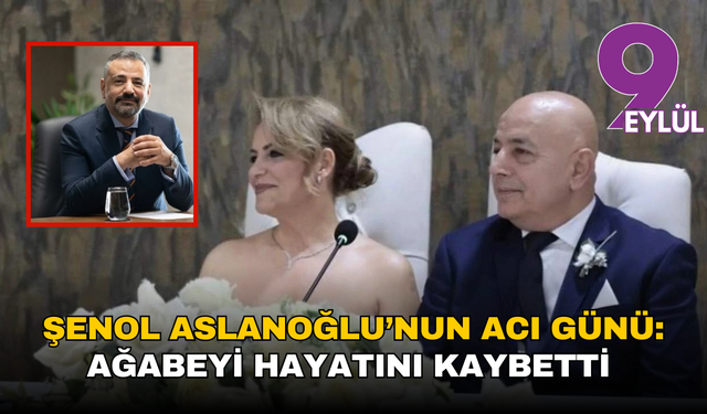 Şenol Aslanoğlu’nun acı günü: Ağabeyi hayatını kaybetti