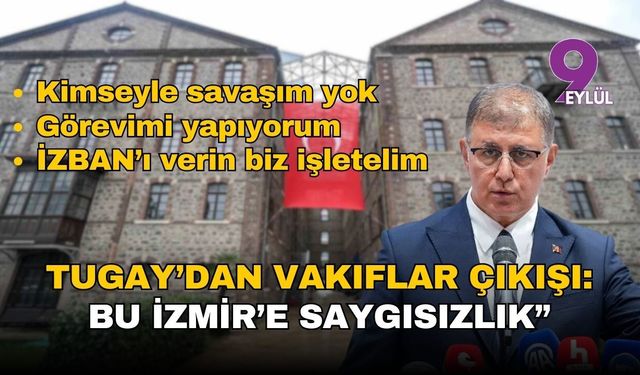 Başkan Tugay'dan Vakıflar çıkışı: Bu İzmir'e haksızlık!