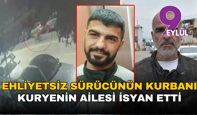 Ehliyetsiz sürücünün kurbanı olan kuryenin ailesi isyan etti: Bayramımız zehir oldu