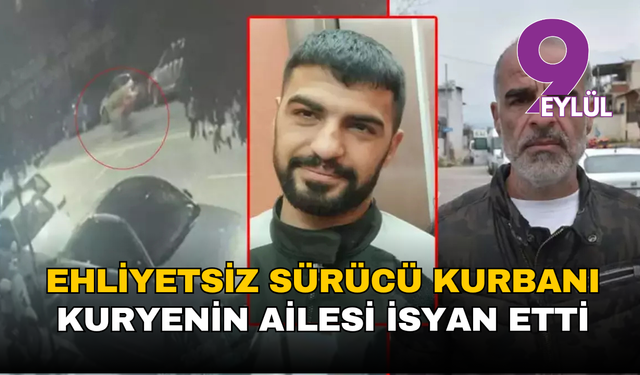 Ehliyetsiz sürücünün kurbanı olan kuryenin ailesi isyan etti: Bayramımız zehir oldu